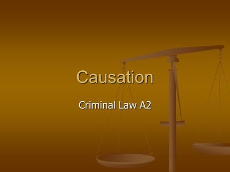 Causation Criminal Law A2. Where a consequence must be proved, prosecution must show that the defendants conduct was :- 1. the factual cause of that consequence.