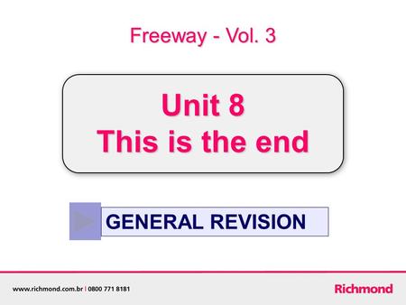 GENERAL REVISION Freeway - Vol. 3 Unit 8 This is the end.