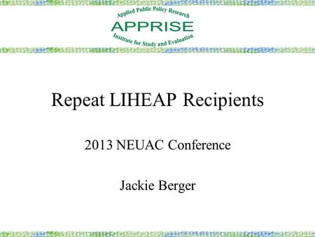 Repeat LIHEAP Recipients 2013 NEUAC Conference Jackie Berger.