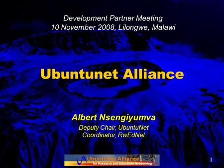 1 Ubuntunet Alliance Albert Nsengiyumva Deputy Chair, UbuntuNet Coordinator, RwEdNet Development Partner Meeting 10 November 2008, Lilongwe, Malawi.