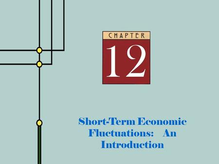 Copyright © 2001 by The McGraw-Hill Companies, Inc. All rights reserved. Slide 12 - 0 Short-Term Economic Fluctuations: An Introduction.