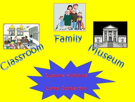 Family Classroom Museum Suzanne Hutchins Lonna Sanderson.