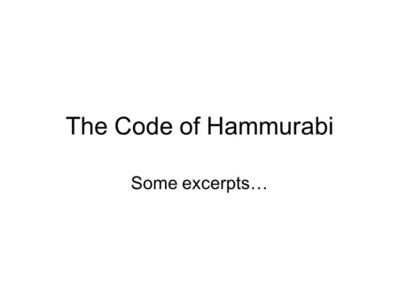 The Code of Hammurabi Some excerpts….