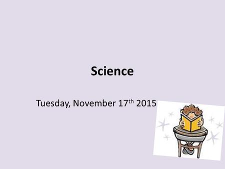 Science Tuesday, November 17th 2015.