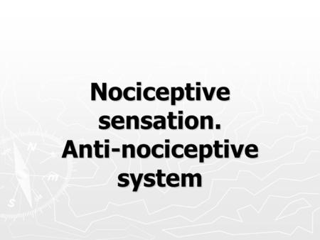 Nociceptive sensation. Anti-nociceptive system