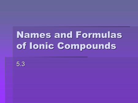 Names and Formulas of Ionic Compounds