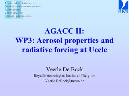 AGACC II: WP3: Aerosol properties and radiative forcing at Uccle Veerle De Bock Royal Meteorological Institute of Belgium