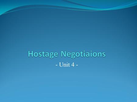 Hostage Negotiaions - Unit 4 -.