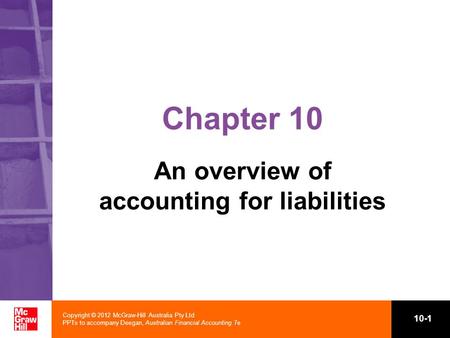 Copyright © 2012 McGraw-Hill Australia Pty Ltd PPTs to accompany Deegan, Australian Financial Accounting 7e 10-1 Chapter 10 An overview of accounting for.