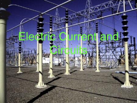 Electric Current and Circuits. Current Affairs... Defining Current Current Density and Conductivity Drift Velocity - an application of ideas.