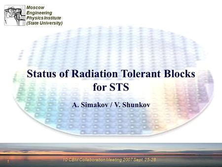 10 CBM Collaboration Meeting 2007 Sept. 25-28 1 Moscow Engineering Physics Institute (State University) Status of Radiation Tolerant Blocks for STS A.