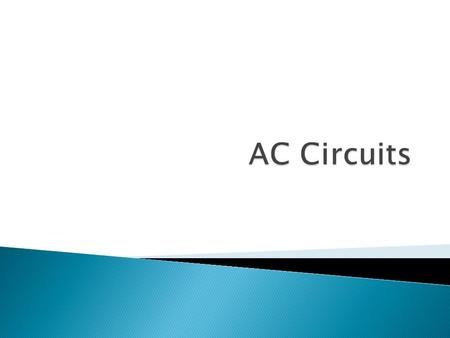  Circuits in which the source voltage or current is time-varying (particularly interested in sinusoidally time-varying excitation, or simply, excitation.