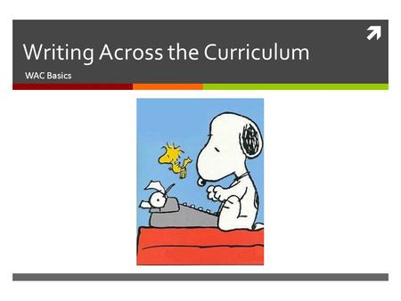  Writing Across the Curriculum WAC Basics. Based upon Susan McLeod  “The Pedagogy of WAC”