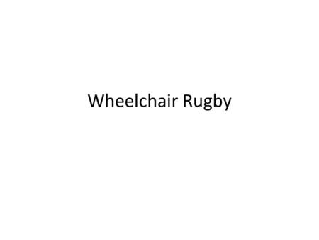 Wheelchair Rugby.