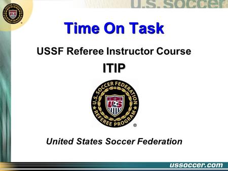 Time On Task USSF Referee Instructor CourseITIP United States Soccer Federation.