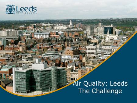 Air Quality: Leeds The Challenge. Attributable deaths by cause for the UK in 2012 (Source: Public Health England, 2014: Cooper, D. et al. 2014) □ Smoking.