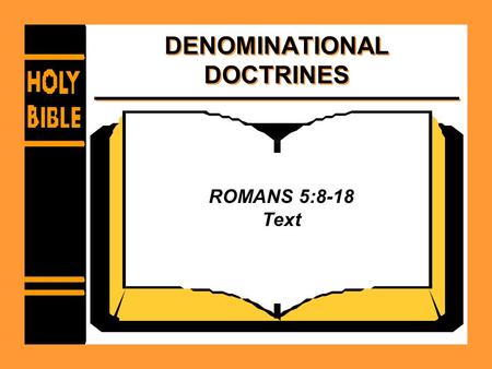 DENOMINATIONAL DOCTRINES ROMANS 5:8-18 Text. TOTAL HEREDITARY DEPRAVITY Contradicts plain Bible teaching –Ezekiel 28:12-15 –Ezekiel 18:19-23.