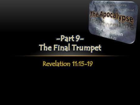 The sounding of the 7 th and final trumpet brings loud voices from heaven proclaiming the rule and reign of God forever and ever. This proclamation will.