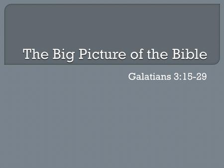 Galatians 3:15-29.  The “backbone” of Scripture  We are immediately introduced to God (Genesis 1:1) and learn several important characteristics God.