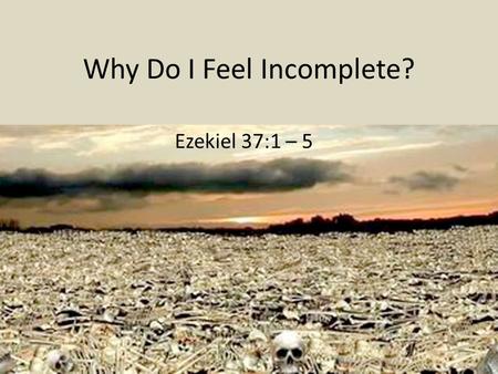 Why Do I Feel Incomplete?