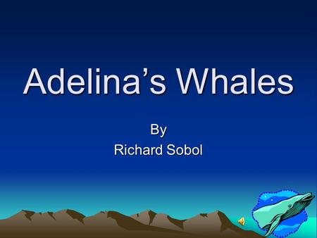 Adelina’s Whales By Richard Sobol.