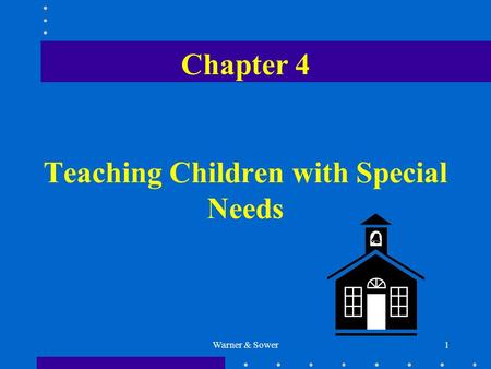 Warner & Sower1 Chapter 4 Teaching Children with Special Needs.