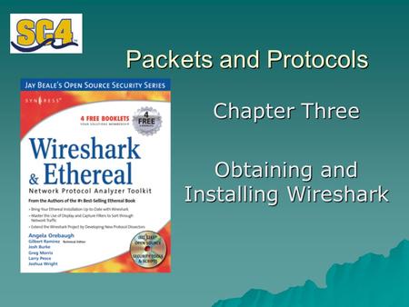 Packets and Protocols Chapter Three Obtaining and Installing Wireshark.