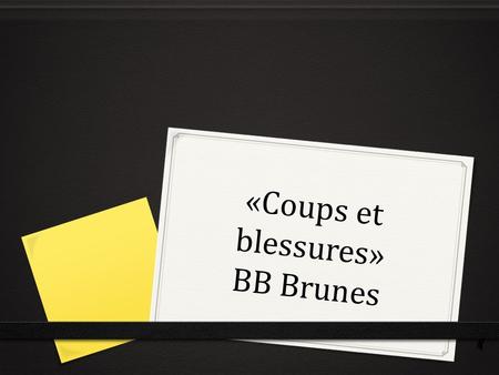 «Coups et blessures» BB Brunes. Le journal d’échauffement 0 110. le 19 mai 0 Le but: Je peux décrire les maladies. 0 My favorite meal is 0 Usually, I.