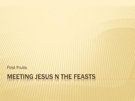 First Fruits.  It is easy to love God because He saved us, and has done all these things for us. Gratitude is a natural affection. Spiritual gratitude.