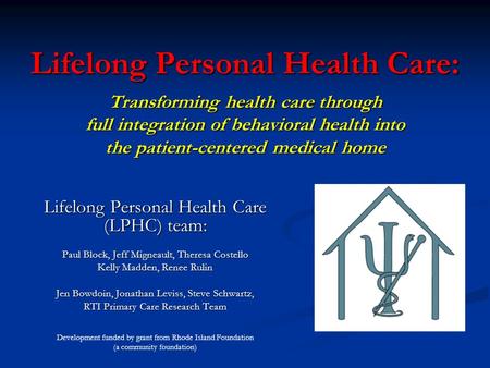 Lifelong Personal Health Care: Transforming health care through full integration of behavioral health into the patient-centered medical home Lifelong Personal.