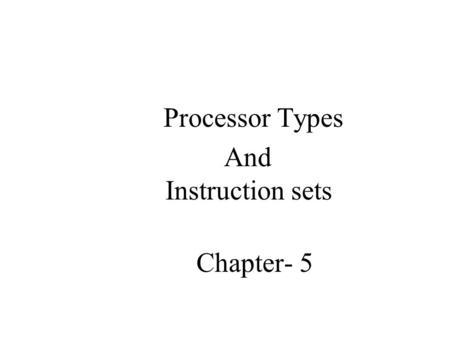 Processor Types And Instruction sets Chapter- 5.