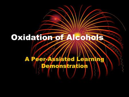 Oxidation of Alcohols A Peer-Assisted Learning Demonstration.