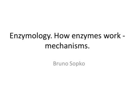 Enzymology. How enzymes work - mechanisms.