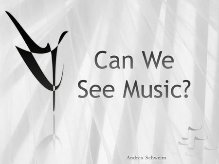 Can We See Music? 2 3 4 5 6 7 8 9 10 Can We See Music? 11.