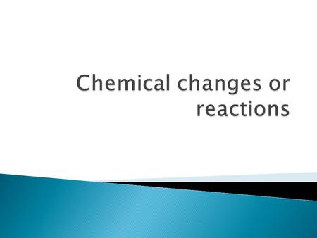  A chemical change changes the nature and characteristic properties of matter.