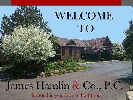 WELCOME TO James Hamlin & Co., P.C.. Invested in you. Invested with you.