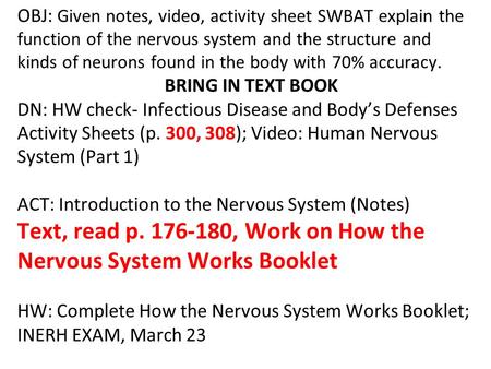 OBJ: Given notes, video, activity sheet SWBAT explain the function of the nervous system and the structure and kinds of neurons found in the body with.