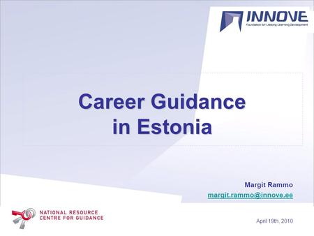 Career Guidance in Estonia Margit Rammo April 19th, 2010.