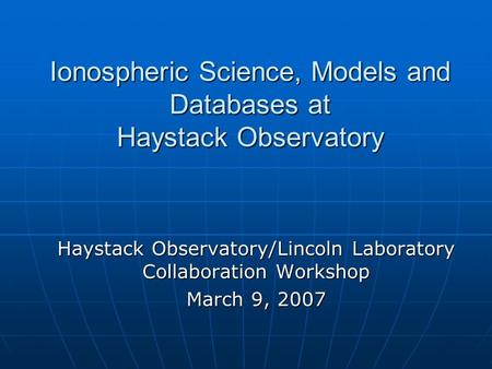 Ionospheric Science, Models and Databases at Haystack Observatory