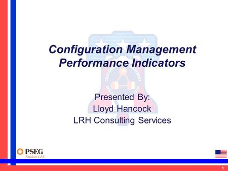 1 Configuration Management Performance Indicators Presented By: Lloyd Hancock LRH Consulting Services.