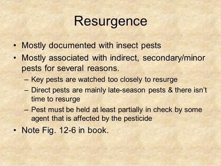 Resurgence Mostly documented with insect pests