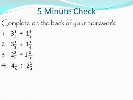 5 Minute Check. Flashcards Friday, Nov 6 Lesson 4.8.b Dividing Mixed Numbers.