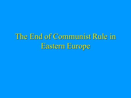 The End of Communist Rule in Eastern Europe. “From Stettin in the Baltic to Trieste in the Adriatic, an iron curtain has descended across the Continent.”