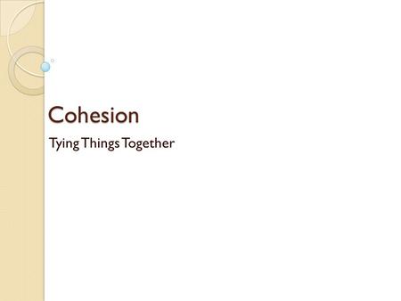 Cohesion Tying Things Together.