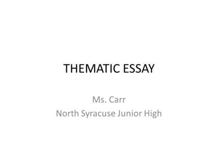 Ms. Carr North Syracuse Junior High THEMATIC ESSAY.