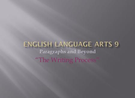 Paragraphs and Beyond “The Writing Process”. 1. Writing for purpose: Why do we write? 2. The Writing Process. What you need to check for when submitting.