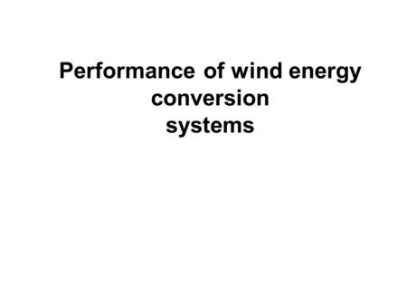 Performance of wind energy conversion systems. For the efficient planning and successful implementation of any wind power project, an understanding on.