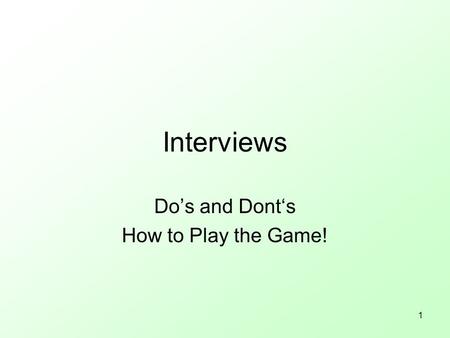 1 Interviews Do’s and Dont‘s How to Play the Game!