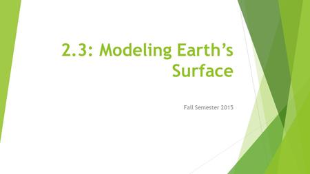 2.3: Modeling Earth’s Surface Fall Semester 2015.