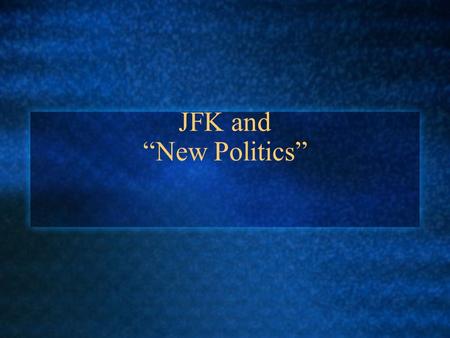 JFK and “New Politics”. Why not Ike? Ike would have likely been nominated by Republicans a 3rd time, but the 22nd Amendment didn’t allow for it 1960 Rep.